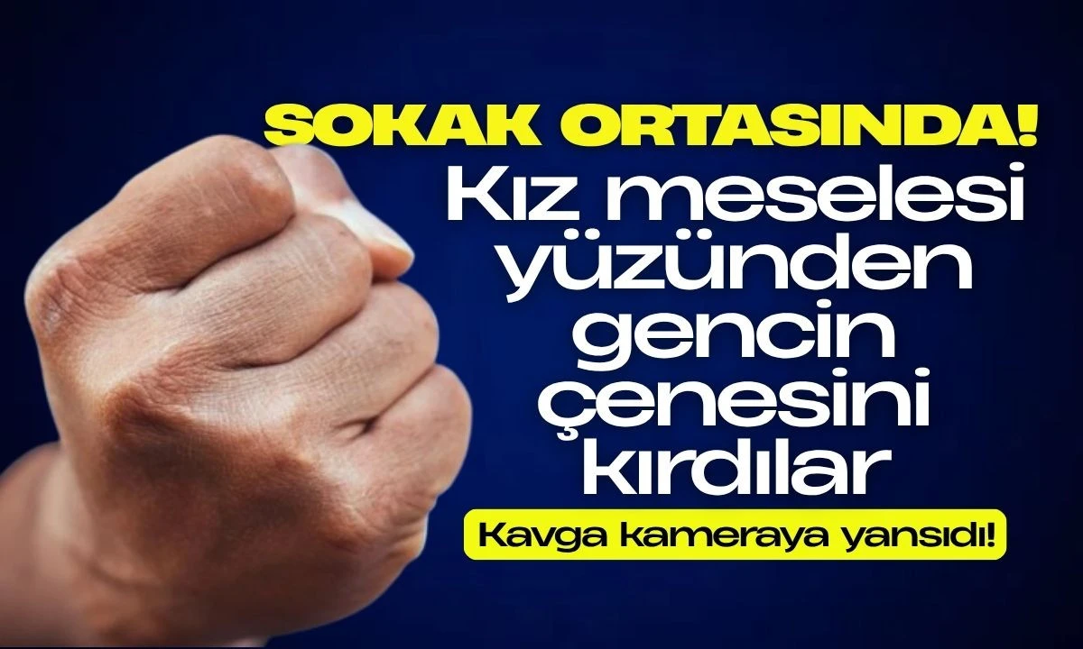 Kız meselesi yüzünden gencin çenesini kırdılar