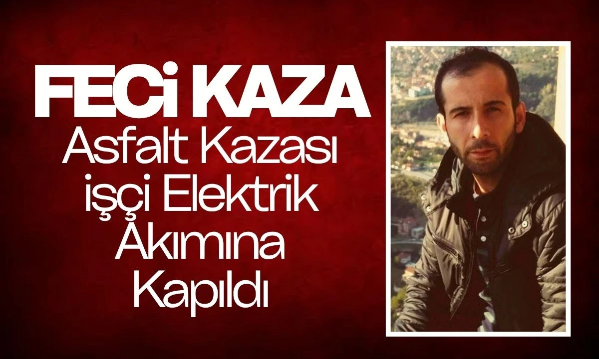 Asfalt Kazası: İşçi Elektrik Akımına Kapıldı