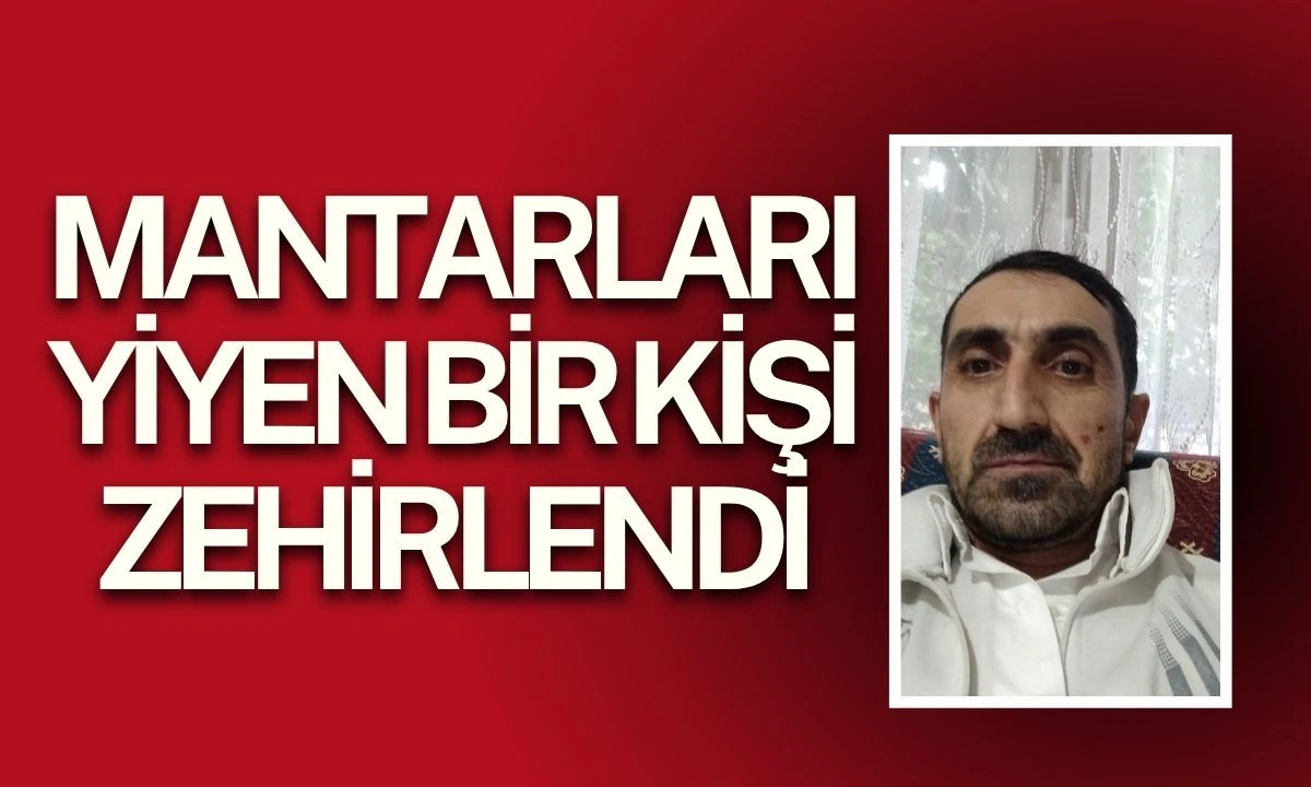 Yediği mantardan zehirlendi 