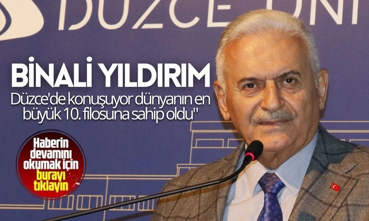 Binali Yıldırım Düzce'de konuşuyor dünyanın en büyük 10. filosuna sahip oldu"