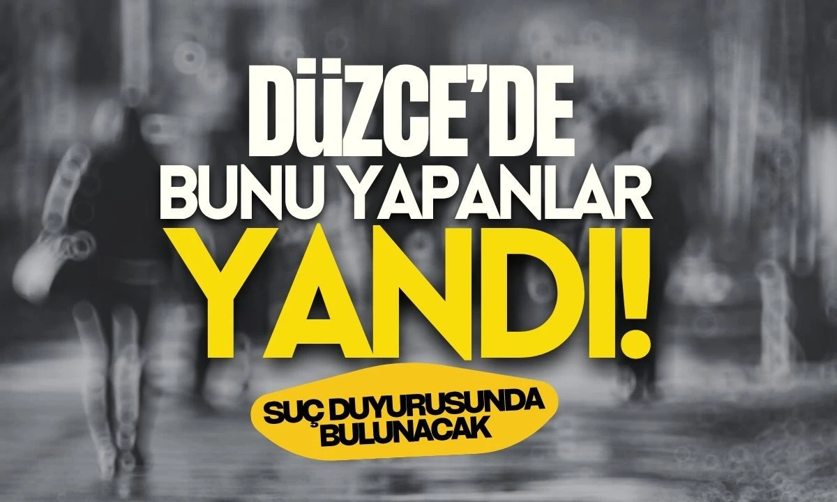 Düzce'de bunu yapan yandı! Hakkında suç duyurusunda bulunacak 