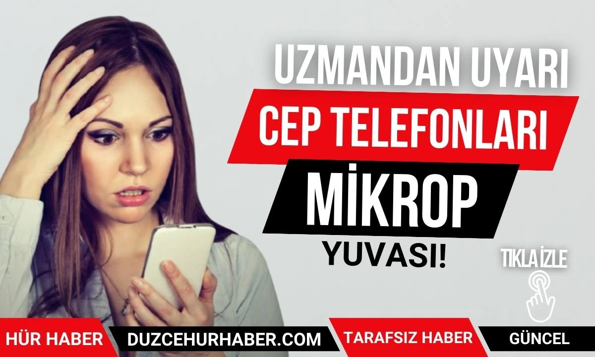 "Cep telefonları mikrop yuvası" Uzman uyarı 