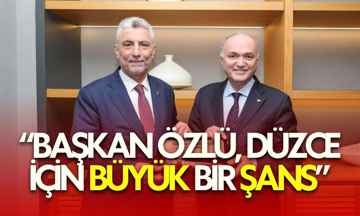 “Başkan özlü, Düzce için büyük bir şans”