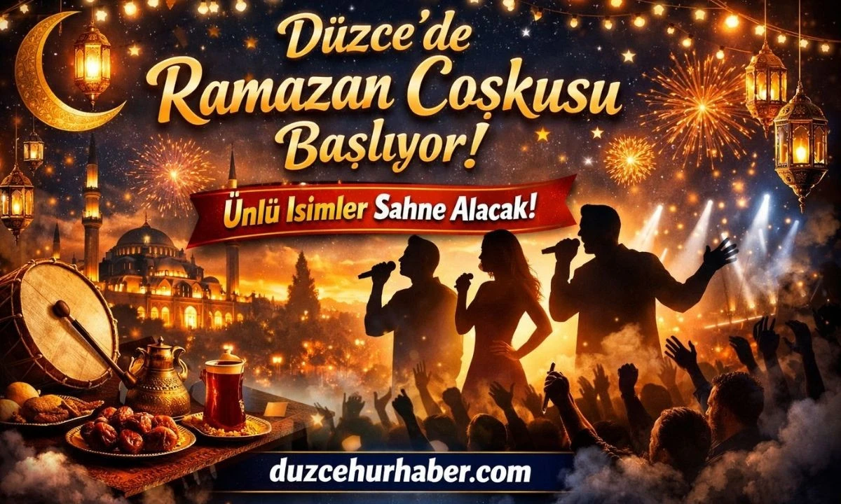 Düzce’de Ramazan Coşkusu Başlıyor! Ünlü İsimler Sahne Alacak