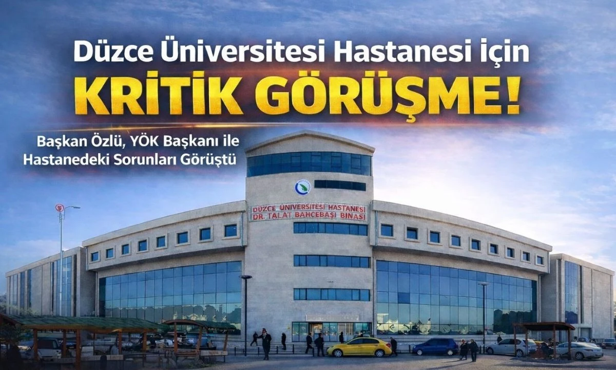 Düzce Üniversitesi Hastanesi İçin Kritik Görüşme! Başkan Faruk Özlü YÖK Başkanı Erol Özvar ile Ankara’da Buluştu