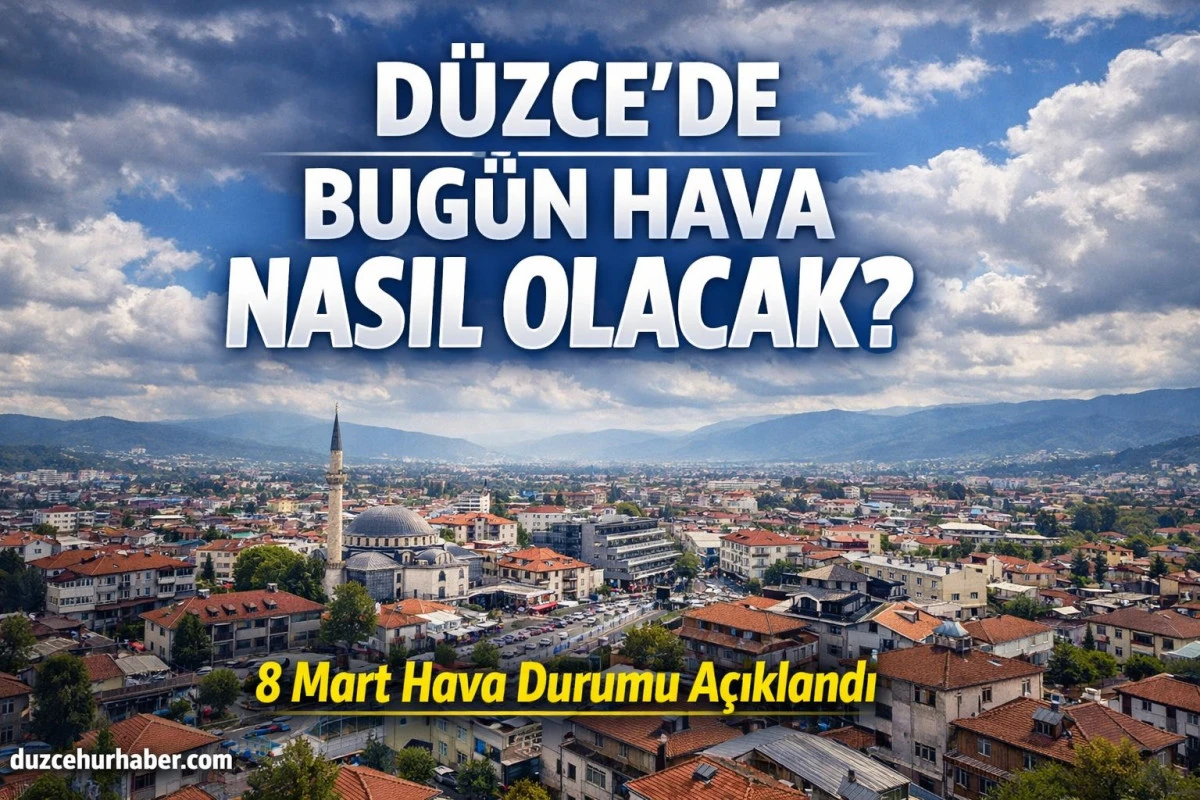 “Düzce’de Bugün Hava Nasıl Olacak? 8 Mart İçin Meteoroloji Tahmini Geldi”
