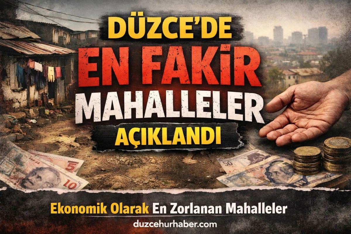 Düzce’de En Fakir Mahalleler Konuşuluyor! İşte 2026’da Dikkat Çeken Liste