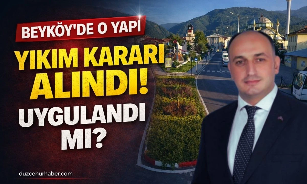 Beyköy’de Yıkım Kararı Alındı mı? Kaçak Yapı Sürecinde Son Durum Ne?