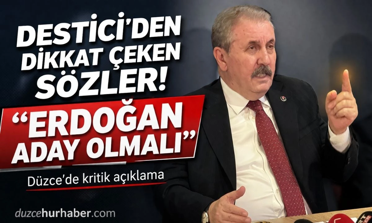 Destici’den Düzce’de kritik çıkış: Erdoğan yeniden aday olmalı