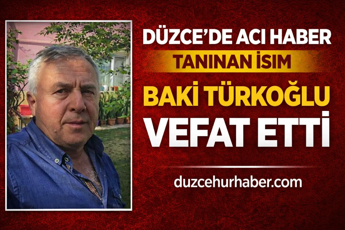 Düzce’nin tanınan esnafı Baki Türkoğlu hayatını kaybetti