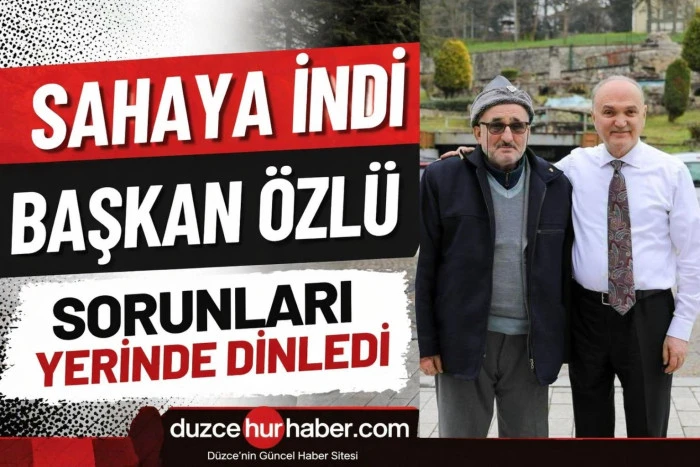 Başkan Özlü sahada vatandaşın talep ve sorunlarını yerinde dinliyor