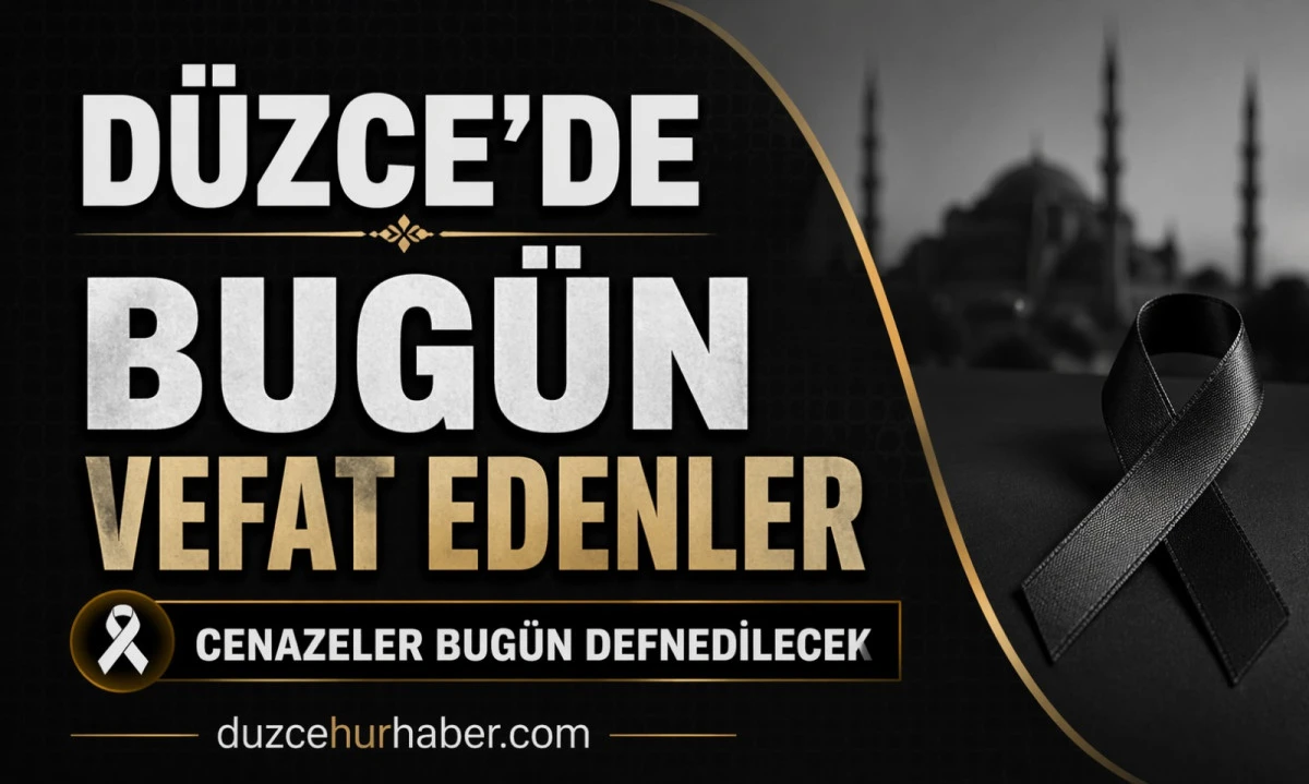 Düzce’de vefat edenler açıklandı (22 Nisan cenaze programı)