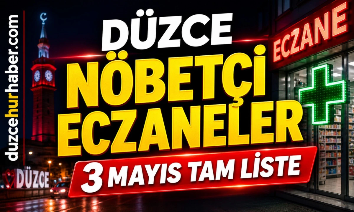 Düzce Nöbetçi Eczaneler 3 Mayıs 2026 | Sabah Saatlerine Kadar Açık Liste