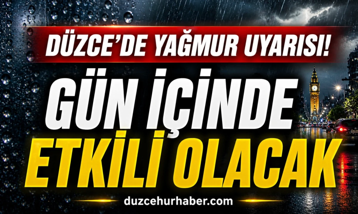 Düzce’de 3 Mayıs uyarısı! Yağmur gün içinde etkili olacak