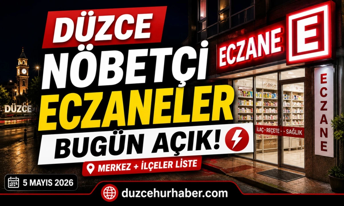 Düzce Nöbetçi Eczaneleri 5 Mayıs 2026 | Sabah Saatlerine Kadar Açık Liste