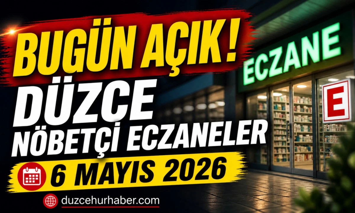 Düzce Nöbetçi Eczaneleri 6 Mayıs 2026 | Sabah Saatlerine Kadar Açık Liste