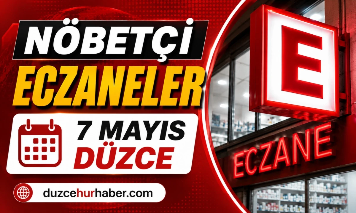 Düzce Nöbetçi Eczaneleri 7 Mayıs 2026 | Sabah Saatlerine Kadar Açık