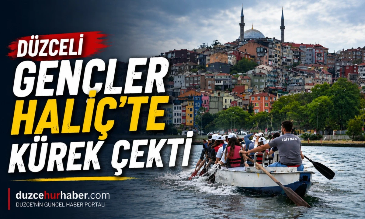 Düzceli Gençler Haliç’te Kürek Çekti: İstanbul’da Dolu Dolu Spor ve Gezi Programı
