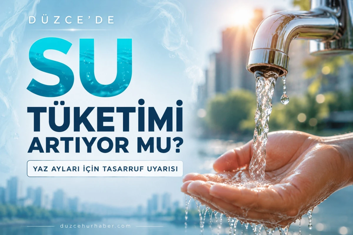 Düzce’de Yazın Su Tüketimi Alarm Veriyor mu? Altyapı ve Tasarruf Analizi