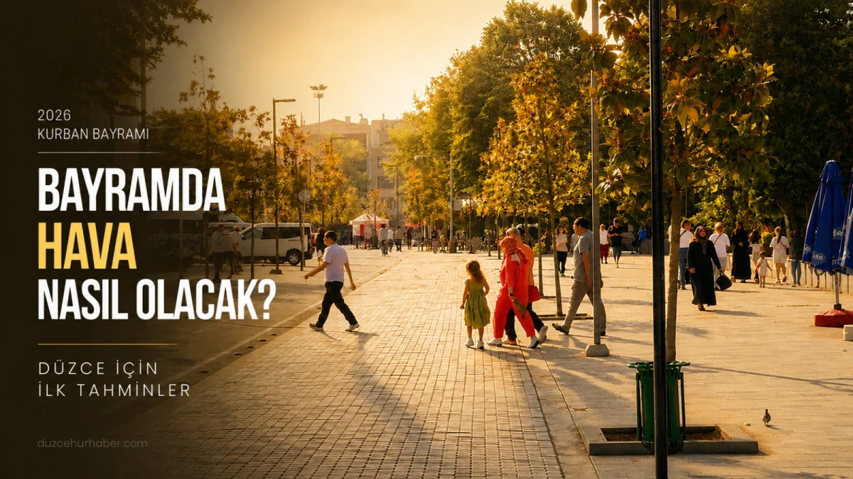 Düzce Valiliği Açıkladı: Kurban Bayramı’nda Hava Nasıl Olacak?