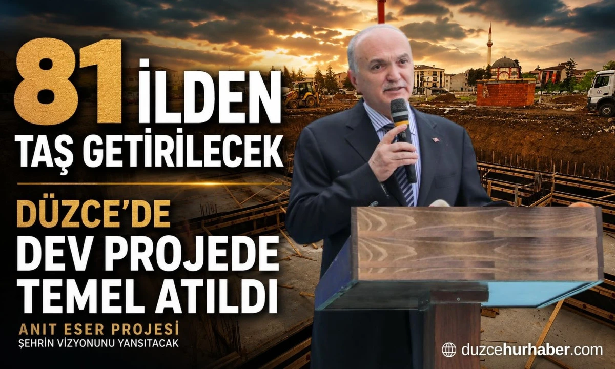 Düzce’de Tarihi Projede İlk Adım Atıldı! 81 İlden Taş Getirilecek