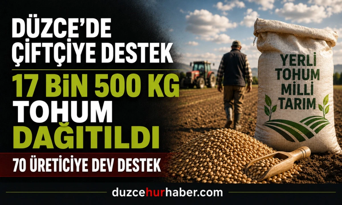 Düzce’de Üreticiye Dev Destek! 17 Bin 500 Kiloluk Tohum Dağıtıldı