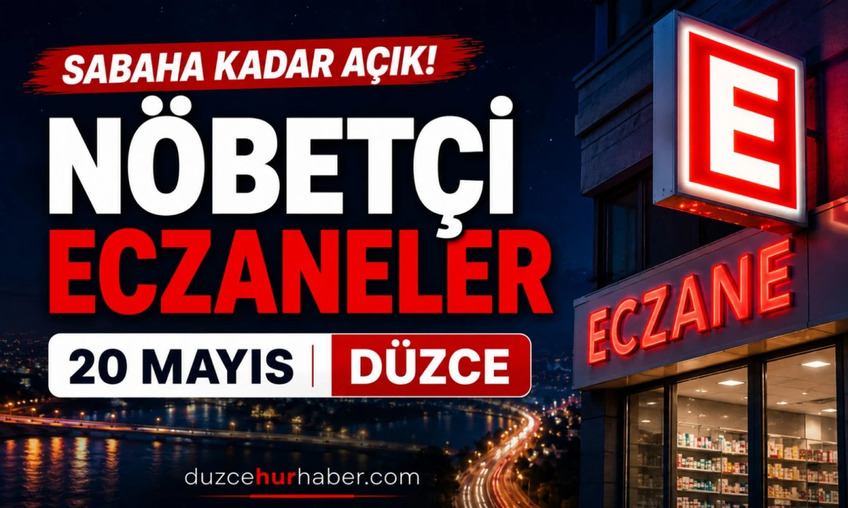 Düzce Nöbetçi Eczaneleri 20 Mayıs 2026 | Sabaha Kadar Açık Liste