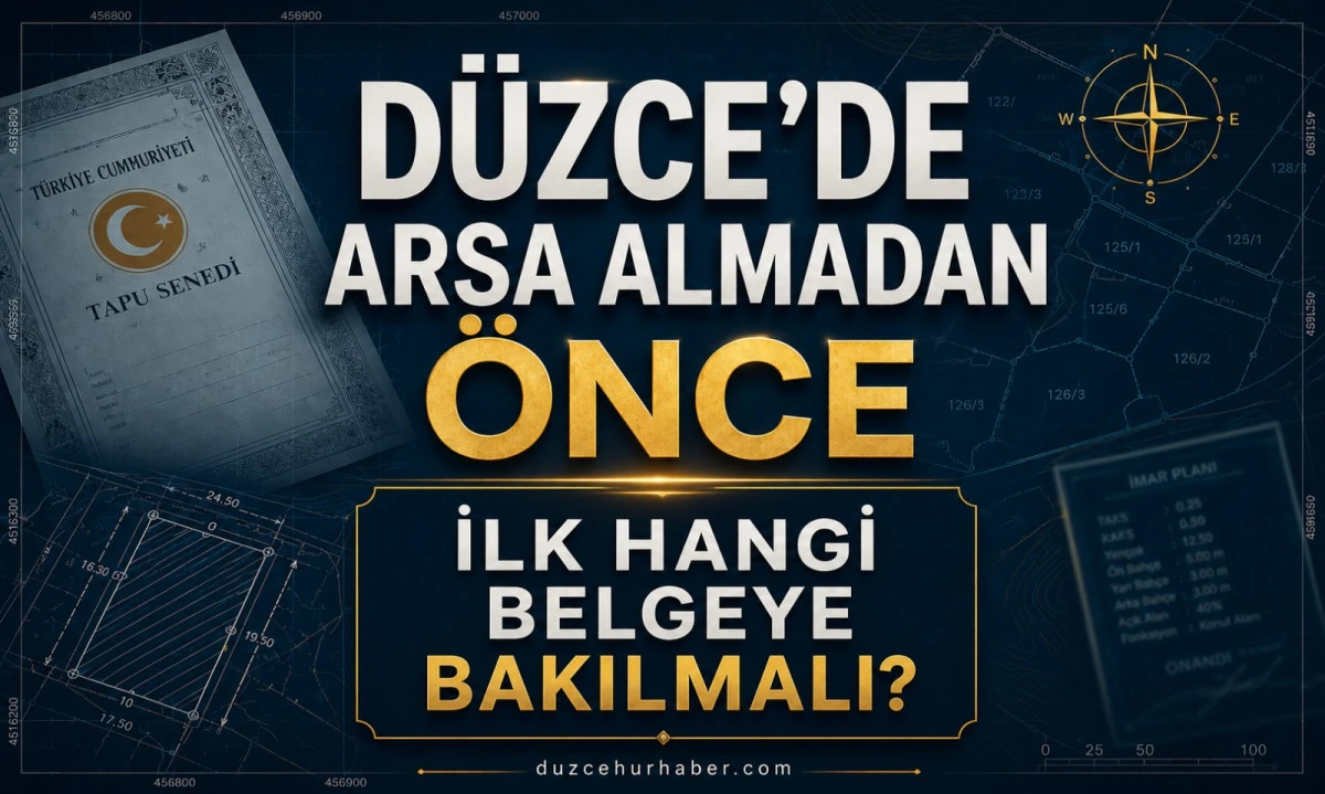 Düzce’de Arsa Alırken İlk Hangi Belgeye Bakılmalı? Uzmanlar İmar Durumuna Dikkat Çekiyor