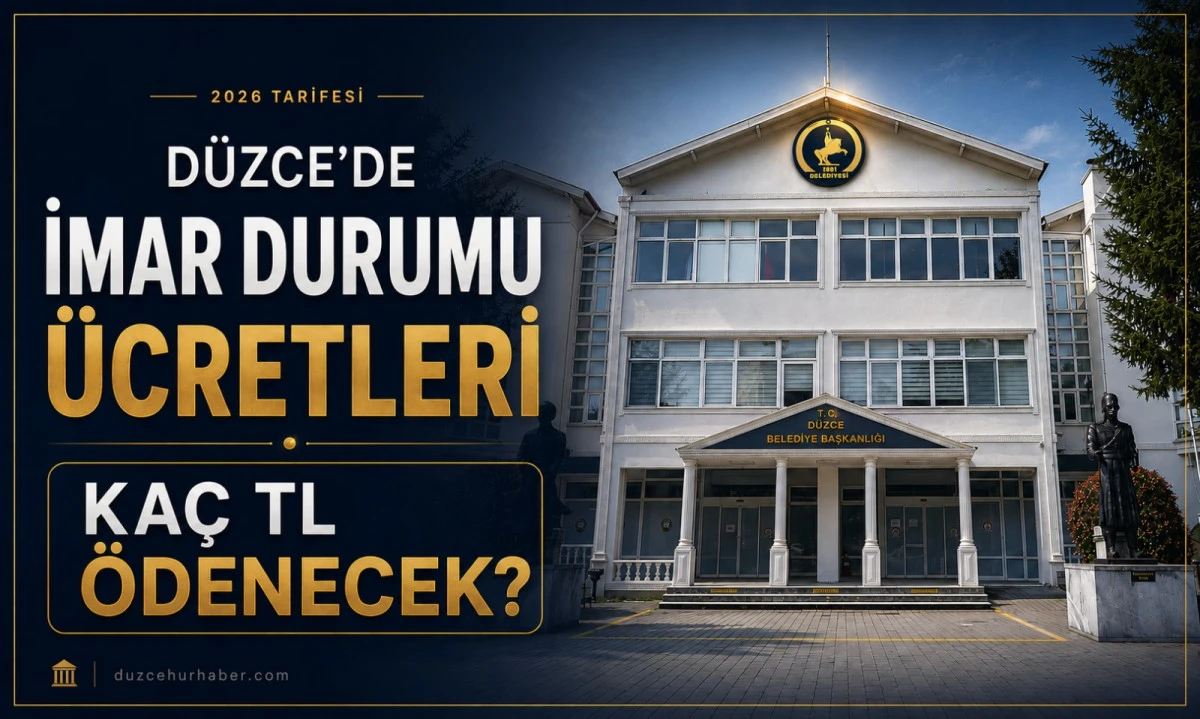 Düzce’de İmar Durumu Alma Ücretleri Belli Oldu! 2026 Tarifesi Açıklandı