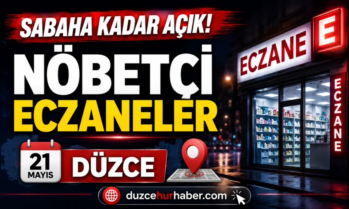 Düzce Nöbetçi Eczaneleri 21 Mayıs 2026 | Sabaha Kadar Açık Liste