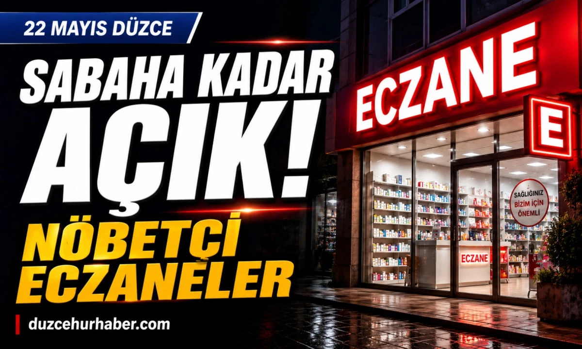 Düzce Nöbetçi Eczaneleri 22 Mayıs 2026 | Sabaha Kadar Açık Liste