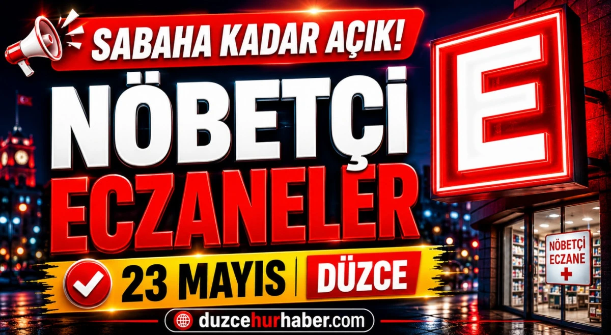 Düzce Nöbetçi Eczaneleri 23 Mayıs 2026 | Sabaha Kadar Açık Liste