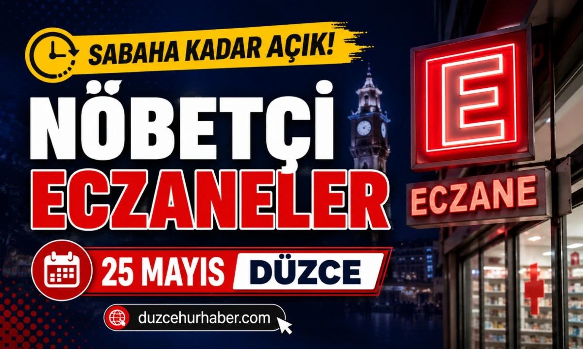Düzce Nöbetçi Eczaneleri 25 Mayıs 2026 | Sabaha Kadar Açık Liste