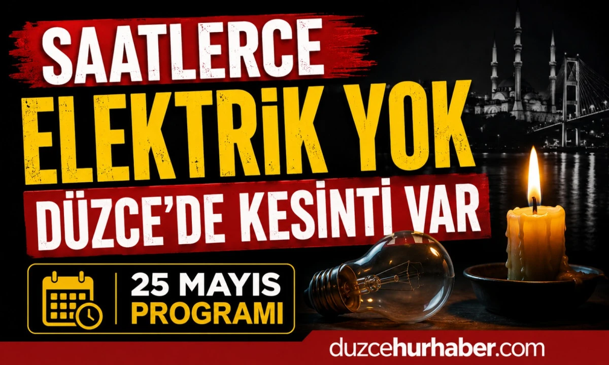 Düzce’de 25 Mayıs elektrik kesintisi: Merkez ve Akçakoca’da uzun liste açıklandı
