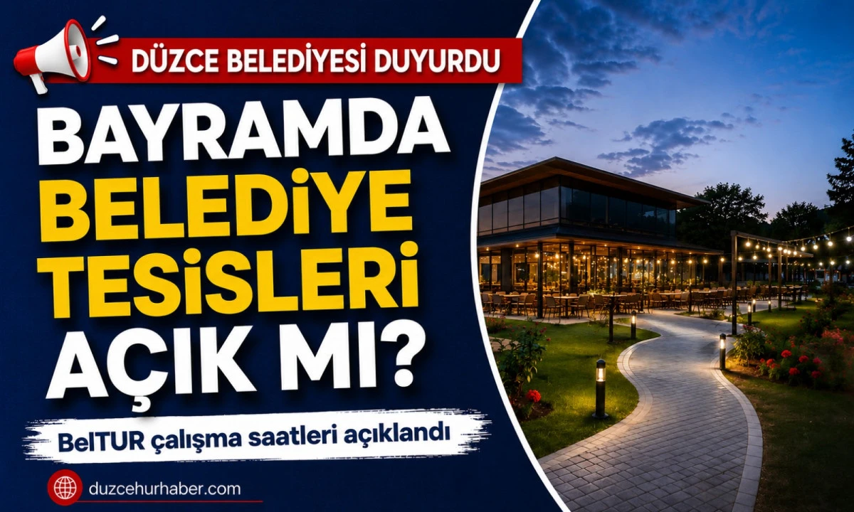 Belediye Tesisleri Bayramda Açık mı? Düzce Belediyesi Çalışma Saatlerini Duyurdu
