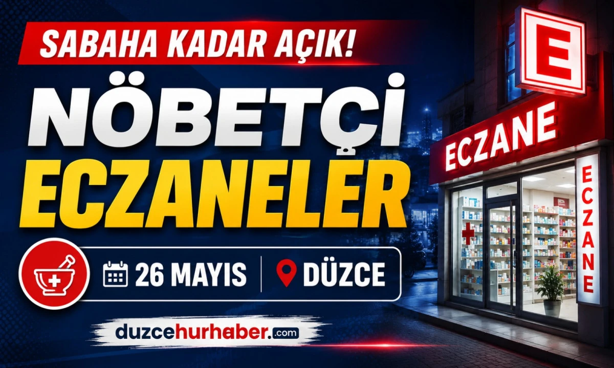 Düzce Nöbetçi Eczaneleri 26 Mayıs 2026 | Sabaha Kadar Açık Liste