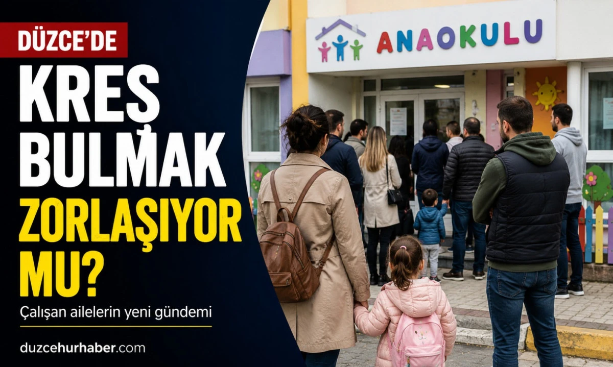 Düzce’de Kreş Bulmak Zorlaşıyor mu? Çalışan Ailelerin Yeni Gündemi