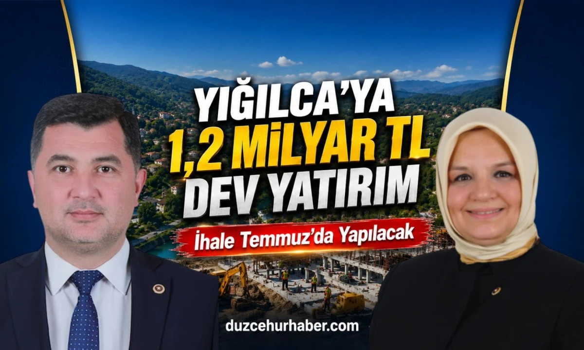 Yığılca’ya 1,2 Milyar TL’lik Dev Yatırım! İhale Temmuzun İlk Haftasında