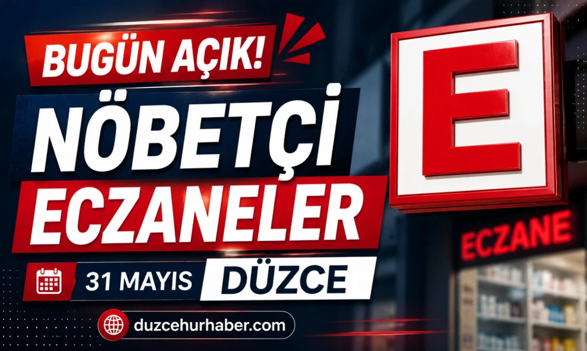 Düzce Nöbetçi Eczaneleri 31 Mayıs 2026 | Gün Boyu Açık Eczaneler