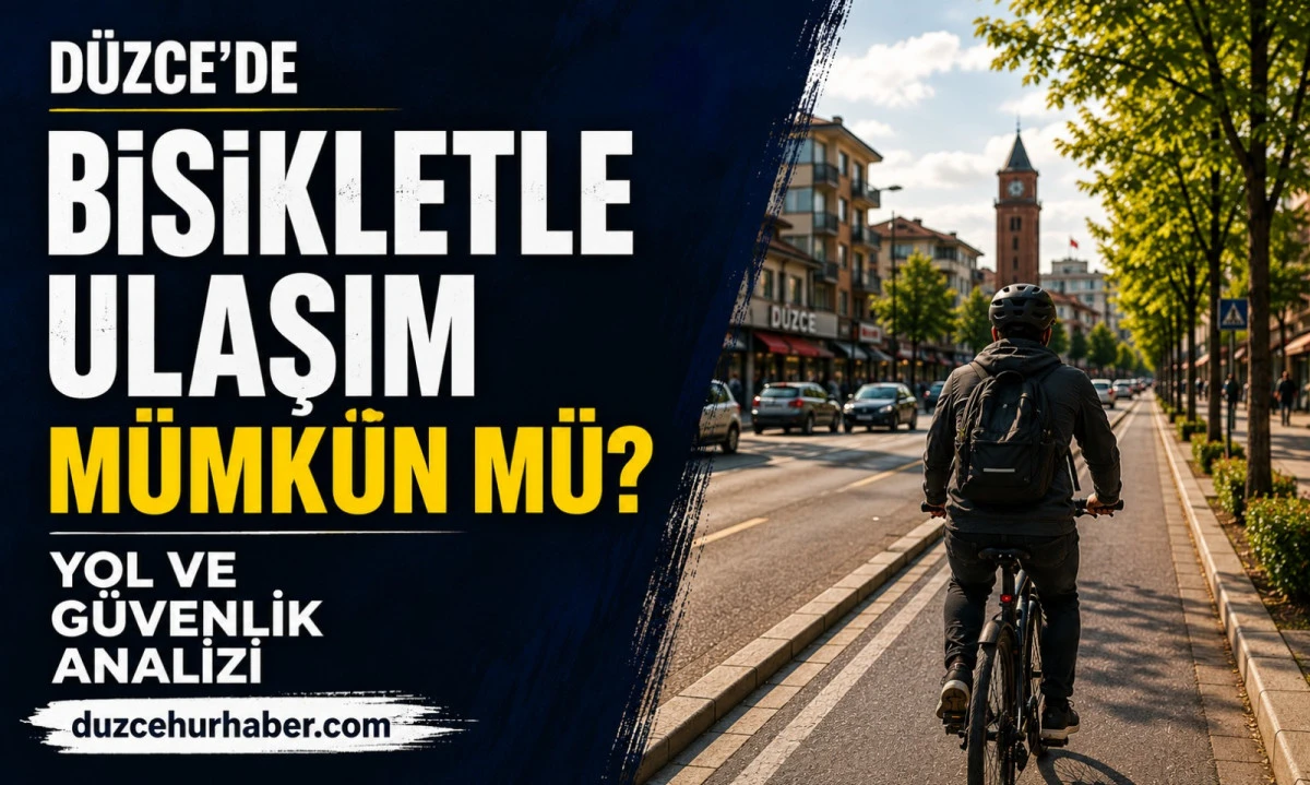 Düzce’de Bisikletle Ulaşım Rehberi: Yol, Güvenlik ve Rota Analizi