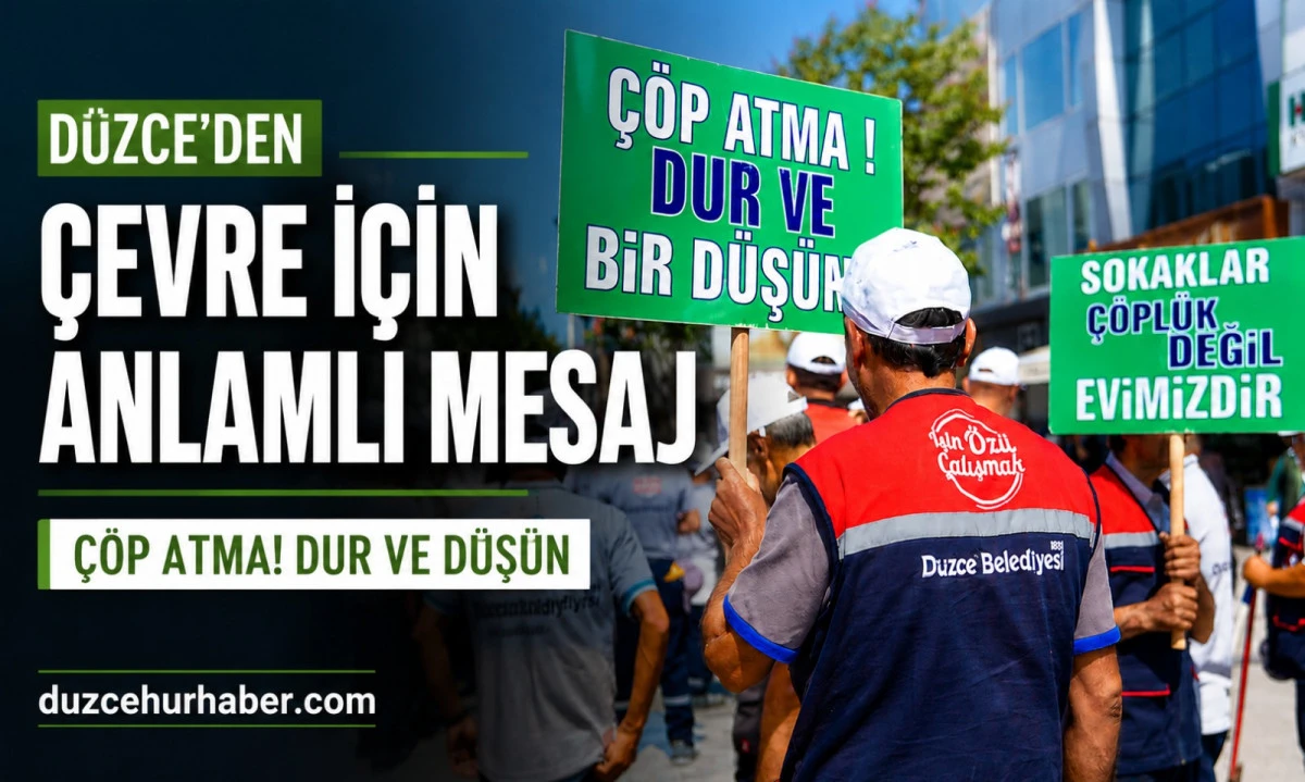 Düzce’den Çevre Mesajı: “Çöp Atma, Dur ve Bir Düşün”