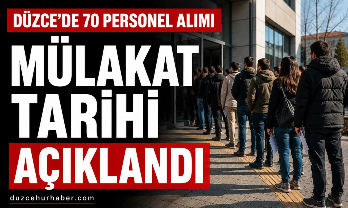 Düzce’de 70 Personel Alımı İçin Mülakat Tarihi Açıklandı