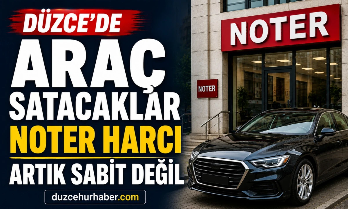 Araç Satacaklar Dikkat: Noter Harcı Artık Aracın Değerine Göre Hesaplanıyor