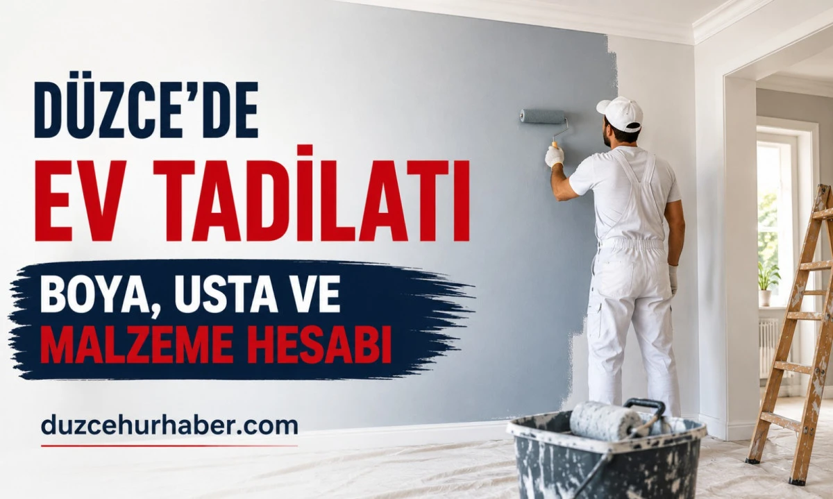 Düzce’de Ev Tadilatı Ne Kadar Tutuyor? 2026 Boya, Usta ve Malzeme Hesabı