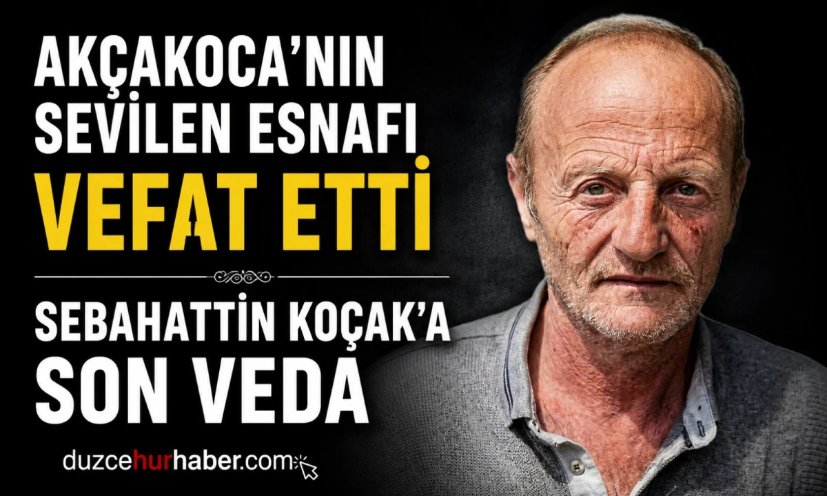 Akçakoca’nın sevilen esnafı Sebahattin Koçak hayatını kaybetti