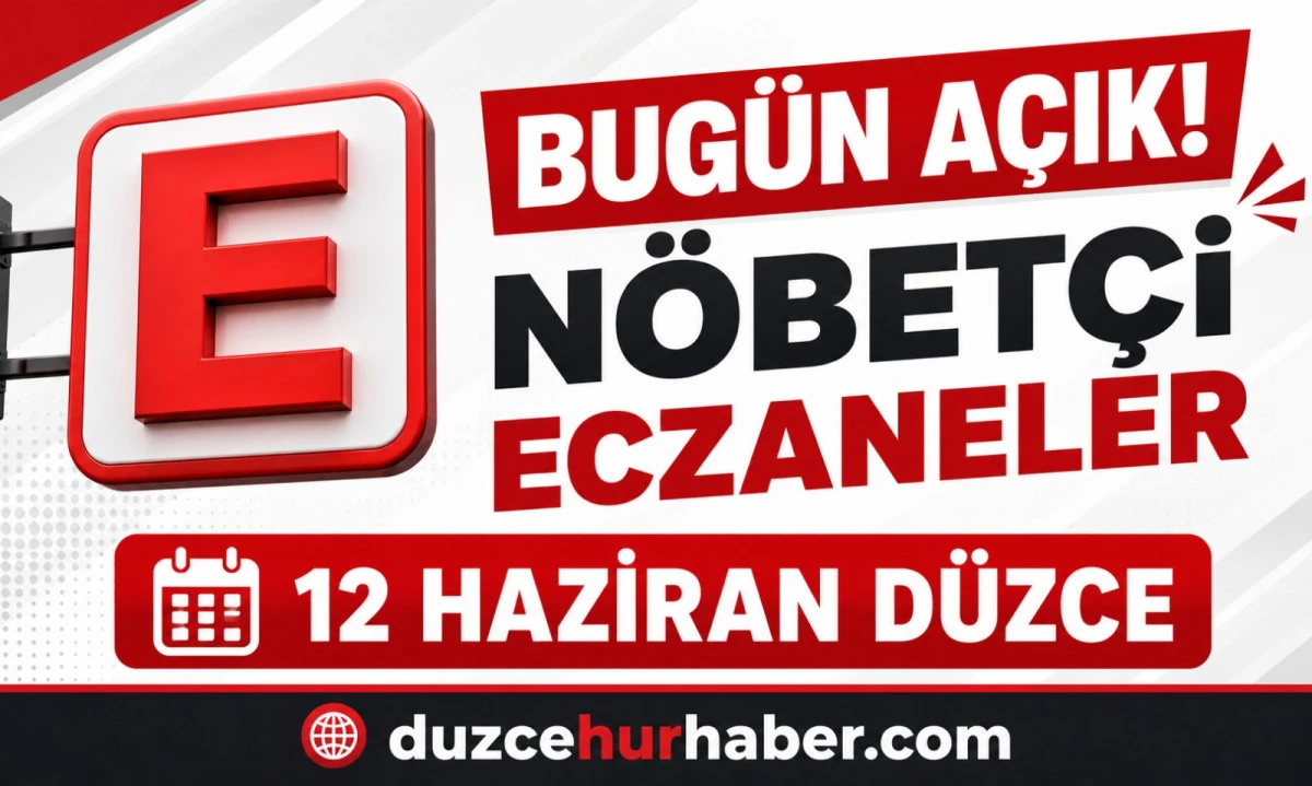 Düzce Nöbetçi Eczaneleri 12 Haziran 2026 | Bugün Açık Eczaneler