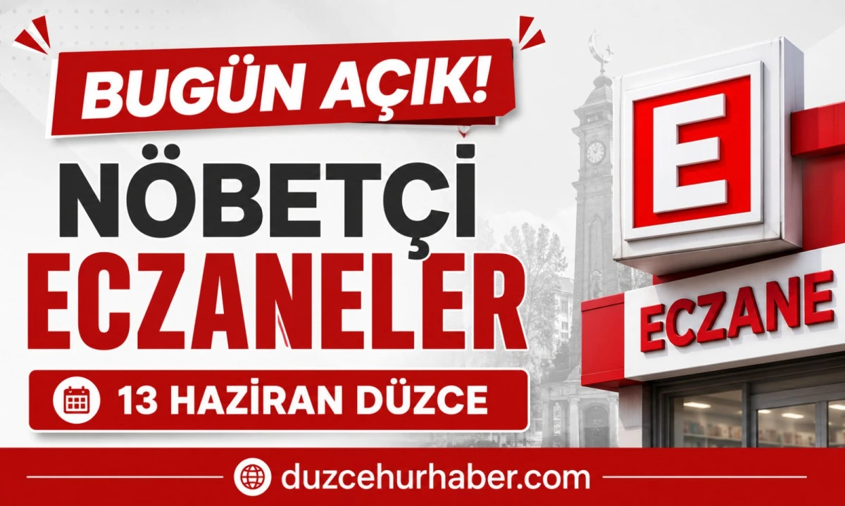 Düzce Nöbetçi Eczaneleri 13 Haziran 2026 | Bugün Açık Eczaneler