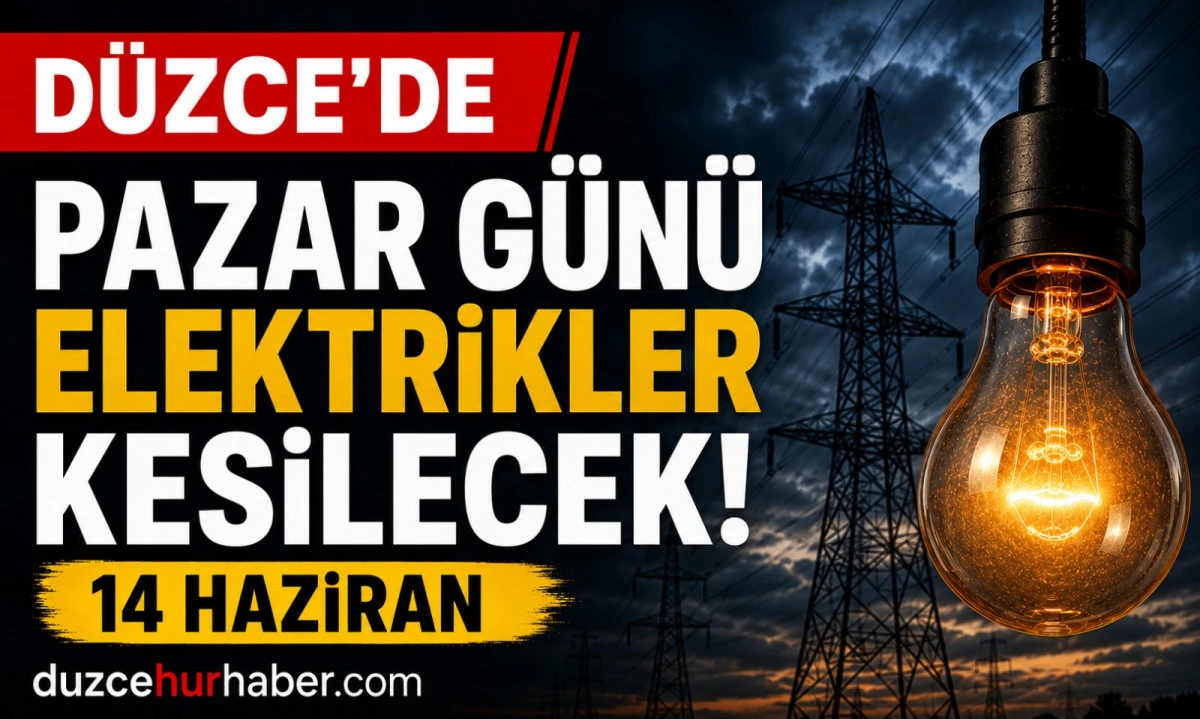 Düzce’de 14 Haziran Pazar günü elektrikler kesilecek 