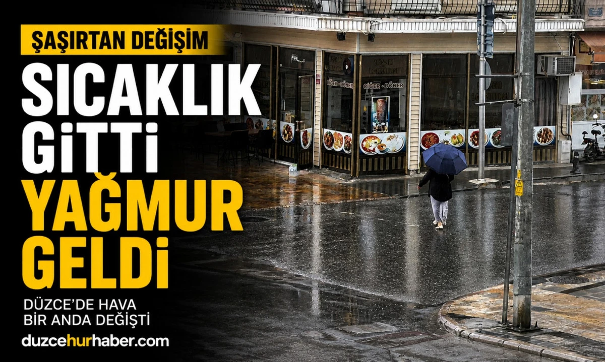 Düzce'de Hava Bir Anda Değişti! Sıcakların Ardından Yağış Geldi