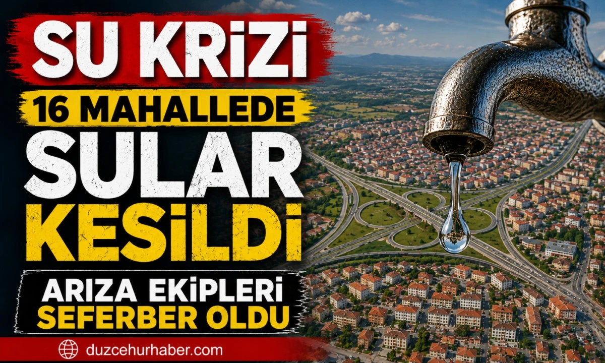 Düzce’de Su Kesintisi: 16 Mahalle İçin Uyarı Yapıldı